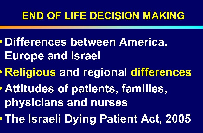 END OF LIFE DECISION MAKING • Differences between America, Europe and Israel • Religious