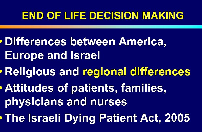 END OF LIFE DECISION MAKING • Differences between America, Europe and Israel • Religious