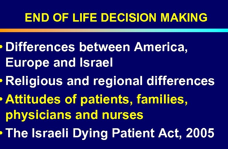 END OF LIFE DECISION MAKING • Differences between America, Europe and Israel • Religious