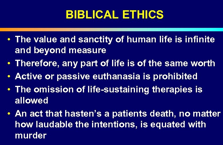 BIBLICAL ETHICS • The value and sanctity of human life is infinite and beyond