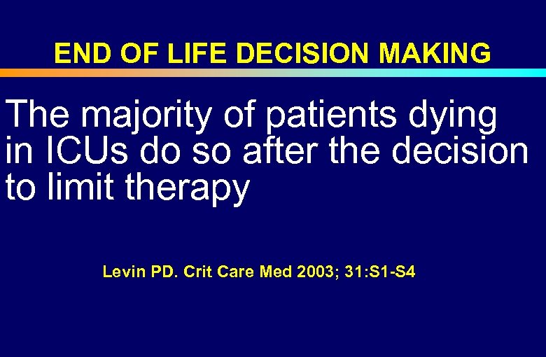 END OF LIFE DECISION MAKING The majority of patients dying in ICUs do so