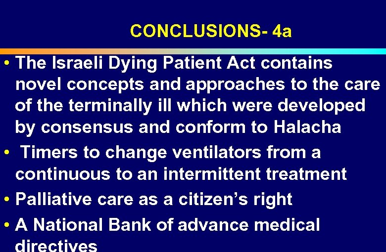 CONCLUSIONS- 4 a • The Israeli Dying Patient Act contains novel concepts and approaches