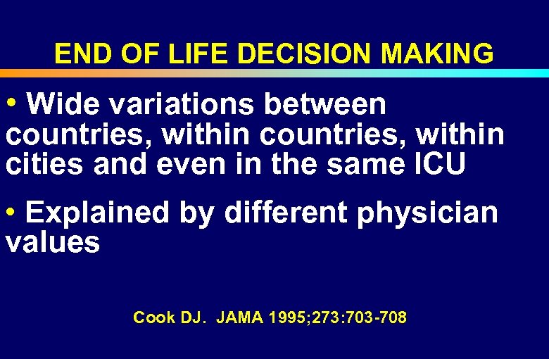 END OF LIFE DECISION MAKING • Wide variations between countries, within cities and even