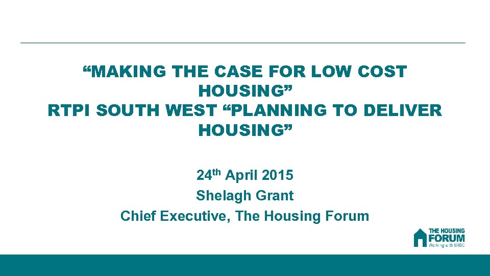 “MAKING THE CASE FOR LOW COST HOUSING” RTPI SOUTH WEST “PLANNING TO DELIVER HOUSING”