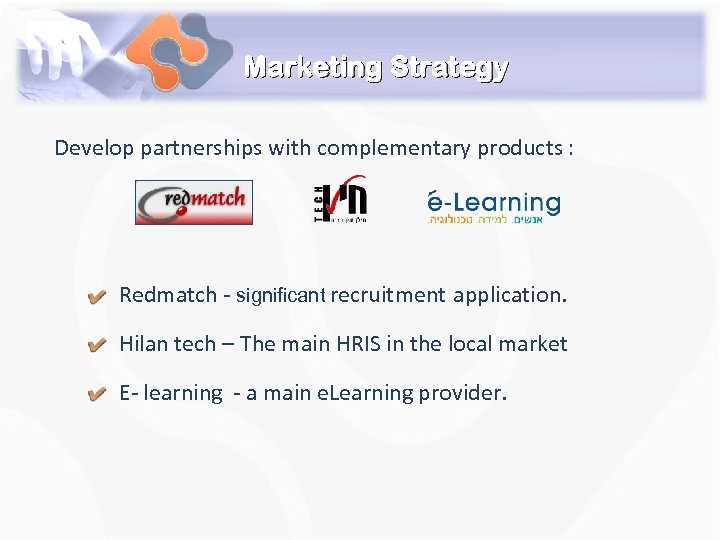 Marketing Strategy Develop partnerships with complementary products : Redmatch - significant recruitment application. Hilan