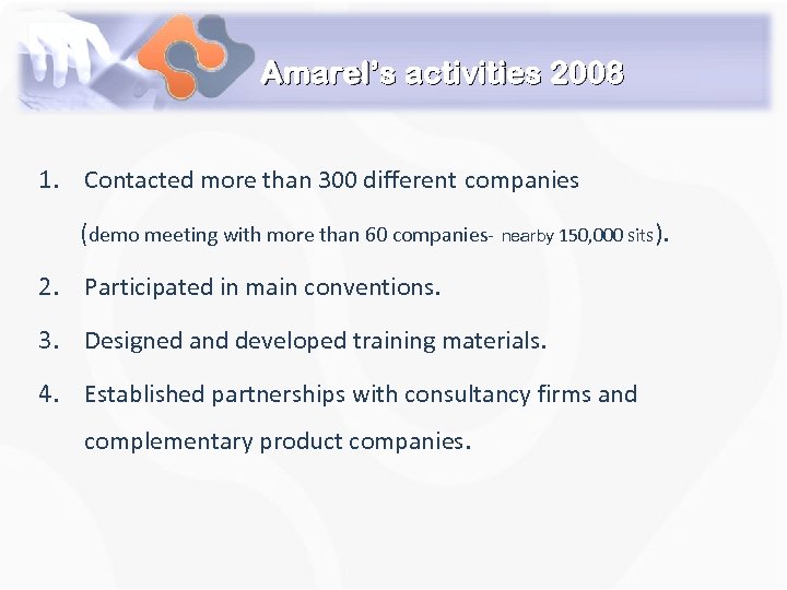 Amarel’s activities 2008 1. Contacted more than 300 different companies (demo meeting with more