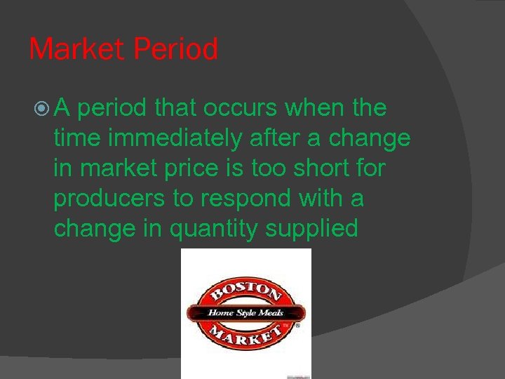 Market Period A period that occurs when the time immediately after a change in