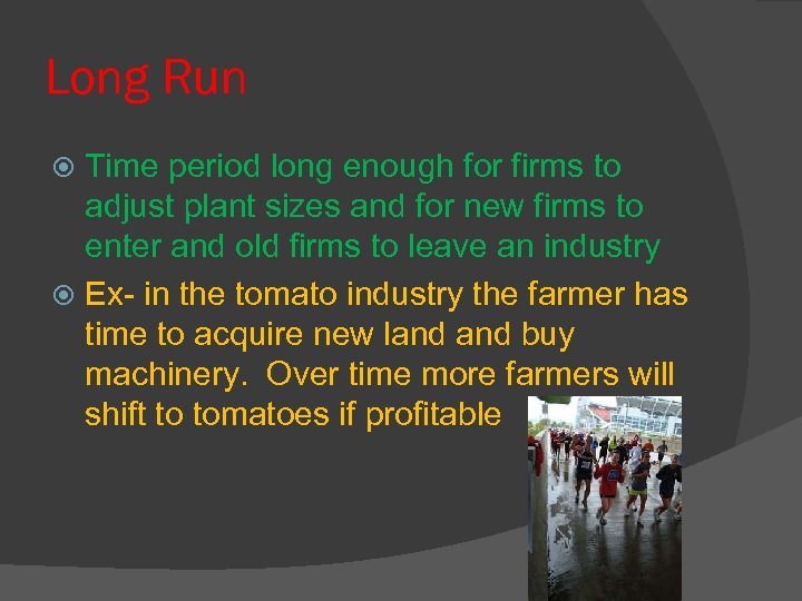 Long Run Time period long enough for firms to adjust plant sizes and for