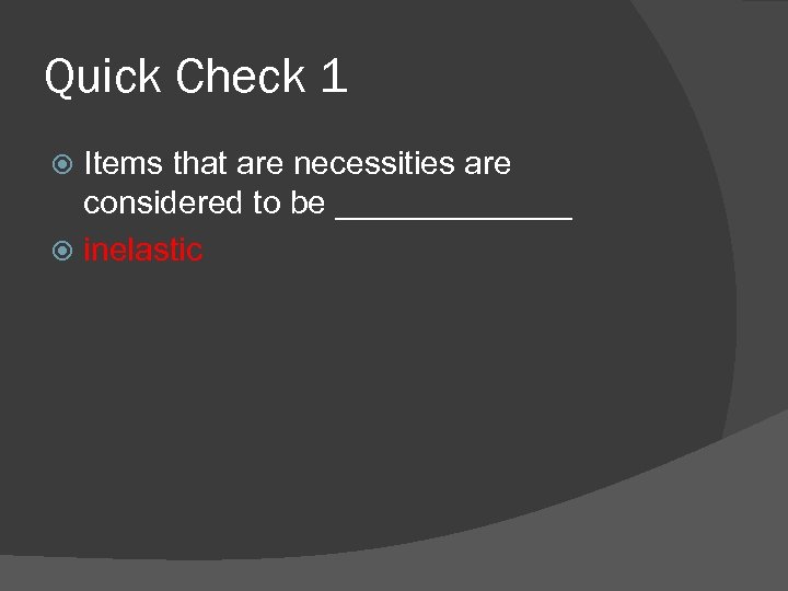 Quick Check 1 Items that are necessities are considered to be _______ inelastic 