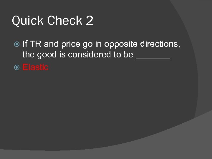 Quick Check 2 If TR and price go in opposite directions, the good is