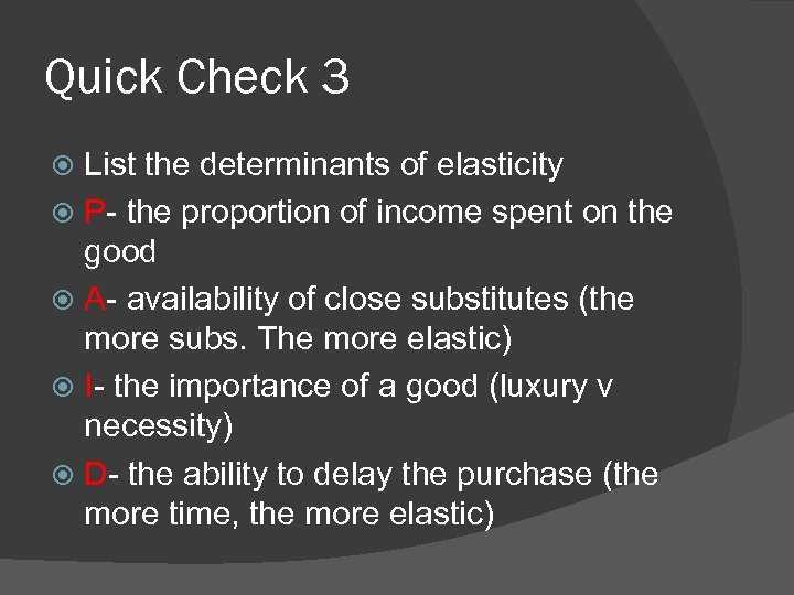 Quick Check 3 List the determinants of elasticity P- the proportion of income spent