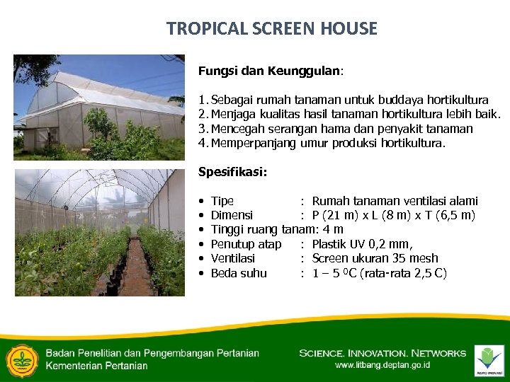 TROPICAL SCREEN HOUSE Fungsi dan Keunggulan: 1. Sebagai rumah tanaman untuk buddaya hortikultura 2.