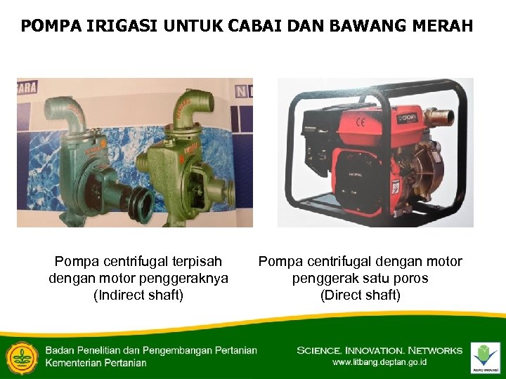 POMPA IRIGASI UNTUK CABAI DAN BAWANG MERAH Pompa centrifugal terpisah dengan motor penggeraknya (Indirect