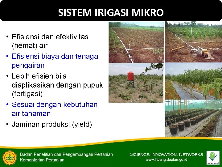 SISTEM IRIGASI MIKRO • Efisiensi dan efektivitas (hemat) air • Efisiensi biaya dan tenaga