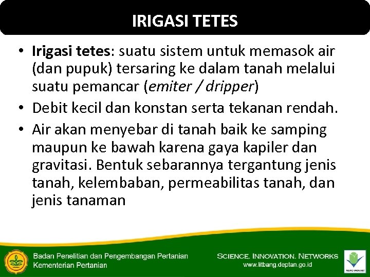 IRIGASI TETES • Irigasi tetes: suatu sistem untuk memasok air (dan pupuk) tersaring ke