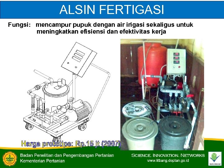 ALSIN FERTIGASI Fungsi: mencampur pupuk dengan air irigasi sekaligus untuk meningkatkan efisiensi dan efektivitas