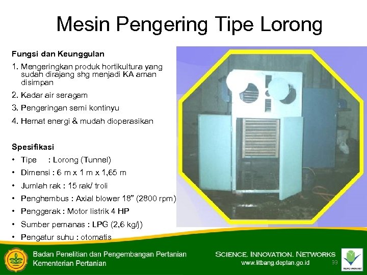 Mesin Pengering Tipe Lorong Fungsi dan Keunggulan 1. Mengeringkan produk hortikultura yang sudah dirajang