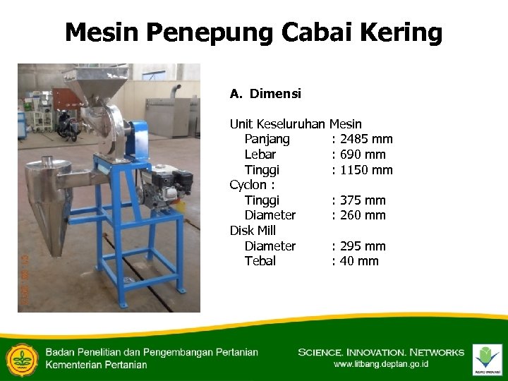 Mesin Penepung Cabai Kering A. Dimensi Unit Keseluruhan Mesin Panjang : 2485 mm Lebar