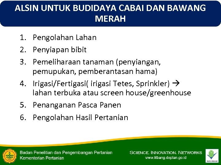 ALSIN UNTUK BUDIDAYA CABAI DAN BAWANG MERAH 1. Pengolahan Lahan 2. Penyiapan bibit 3.