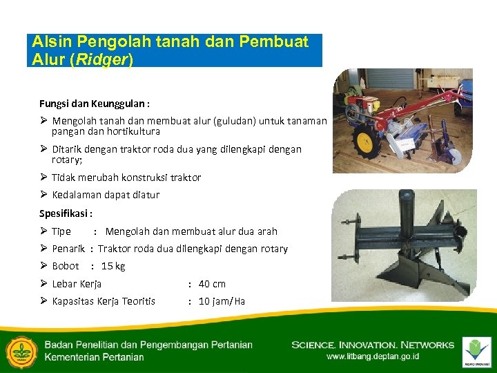 Alsin Pengolah tanah dan Pembuat Alur (Ridger) Fungsi dan Keunggulan : Ø Mengolah tanah