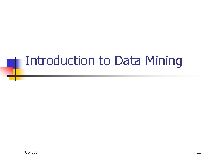 Introduction to Data Mining CS 583 11 