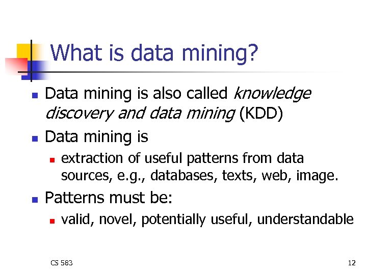 What is data mining? n n Data mining is also called knowledge discovery and