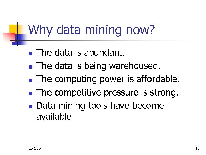 Why data mining now? n n n The data is abundant. The data is