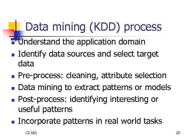 Data mining (KDD) process n n n Understand the application domain Identify data sources