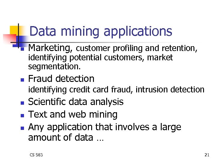 Data mining applications n Marketing, customer profiling and retention, n Fraud detection identifying potential