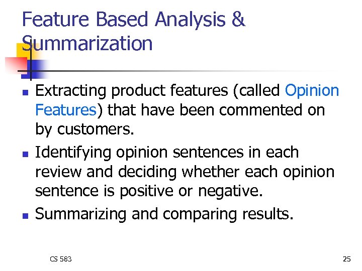 Feature Based Analysis & Summarization n Extracting product features (called Opinion Features) that have