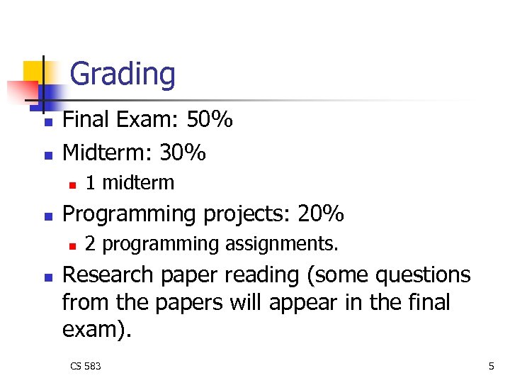 Grading n n Final Exam: 50% Midterm: 30% n n Programming projects: 20% n