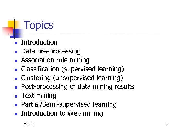 Topics n n n n n Introduction Data pre-processing Association rule mining Classification (supervised