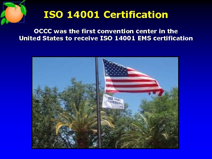 ISO 14001 Certification OCCC was the first convention center in the United States to