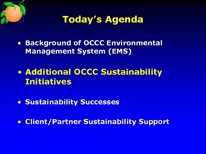 Today’s Agenda • Background of OCCC Environmental Management System (EMS) • Additional OCCC Sustainability