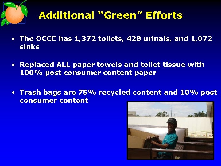 Additional “Green” Efforts • The OCCC has 1, 372 toilets, 428 urinals, and 1,