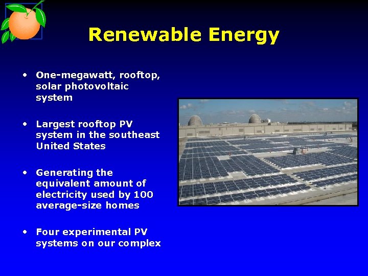 Renewable Energy • One-megawatt, rooftop, solar photovoltaic system • Largest rooftop PV system in