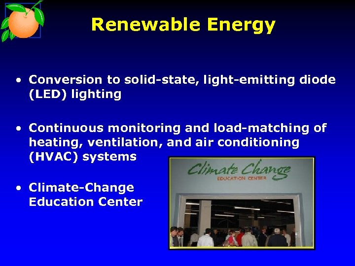 Renewable Energy • Conversion to solid-state, light-emitting diode (LED) lighting • Continuous monitoring and