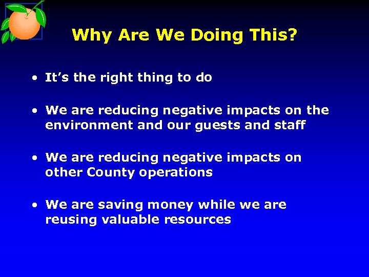 Why Are We Doing This? • It’s the right thing to do • We