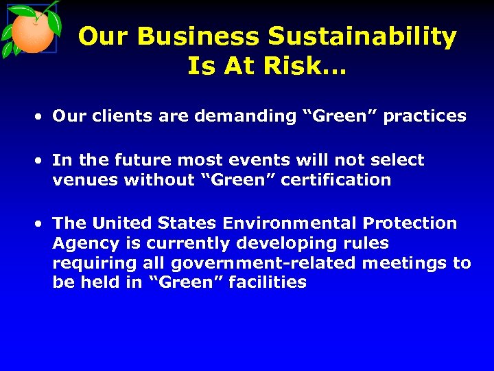 Our Business Sustainability Is At Risk… • Our clients are demanding “Green” practices •