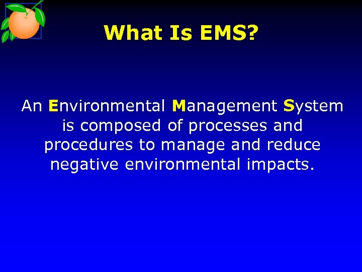 What Is EMS? An Environmental Management System is composed of processes and procedures to