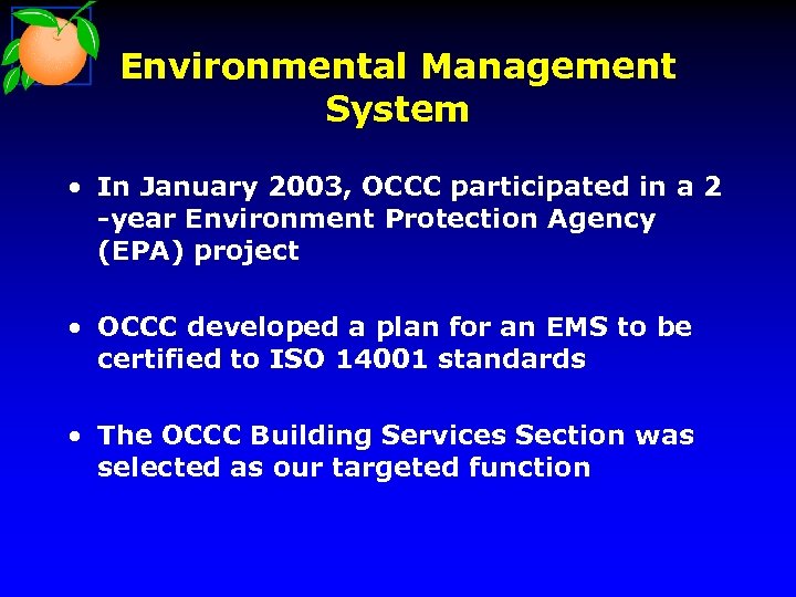 Environmental Management System • In January 2003, OCCC participated in a 2 -year Environment