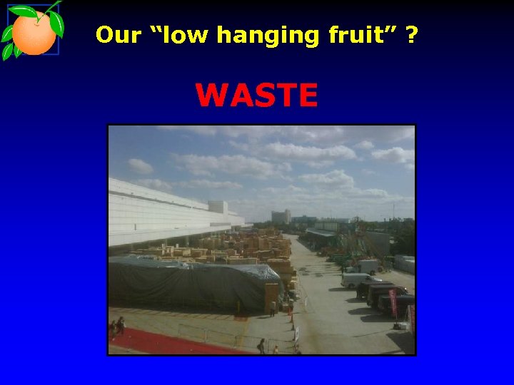 Our “low hanging fruit” ? WASTE 