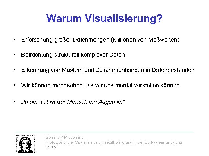 Warum Visualisierung? • Erforschung großer Datenmengen (Millionen von Meßwerten) • Betrachtung strukturell komplexer Daten