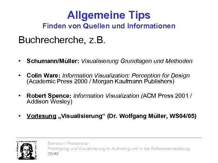 Allgemeine Tips Finden von Quellen und Informationen Buchrecherche, z. B. • Schumann/Müller: Visualisierung Grundlagen