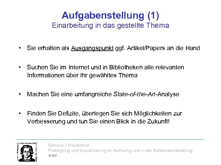 Aufgabenstellung (1) Einarbeitung in das gestellte Thema • Sie erhalten als Ausgangspunkt ggf. Artikel/Papers