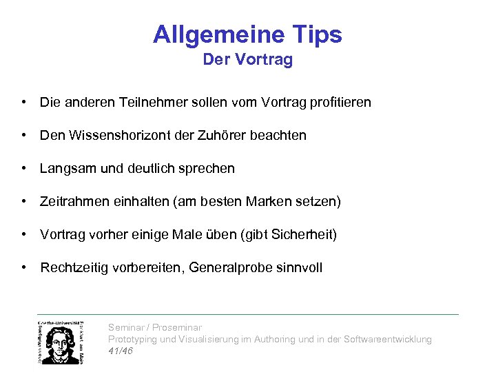 Allgemeine Tips Der Vortrag • Die anderen Teilnehmer sollen vom Vortrag profitieren • Den