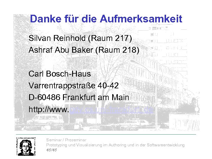Danke für die Aufmerksamkeit Silvan Reinhold (Raum 217) Ashraf Abu Baker (Raum 218) Carl