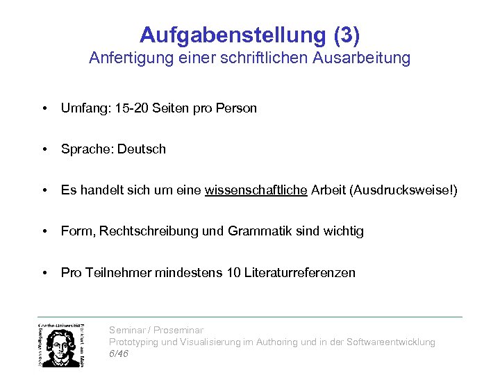 Aufgabenstellung (3) Anfertigung einer schriftlichen Ausarbeitung • Umfang: 15 -20 Seiten pro Person •