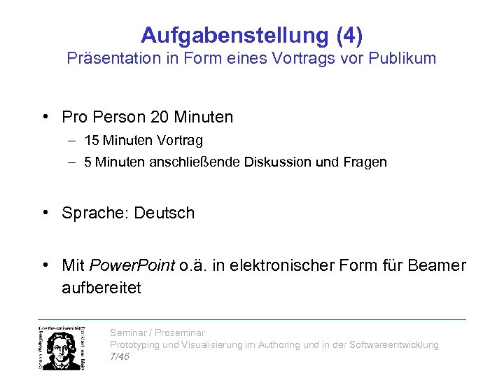 Aufgabenstellung (4) Präsentation in Form eines Vortrags vor Publikum • Pro Person 20 Minuten
