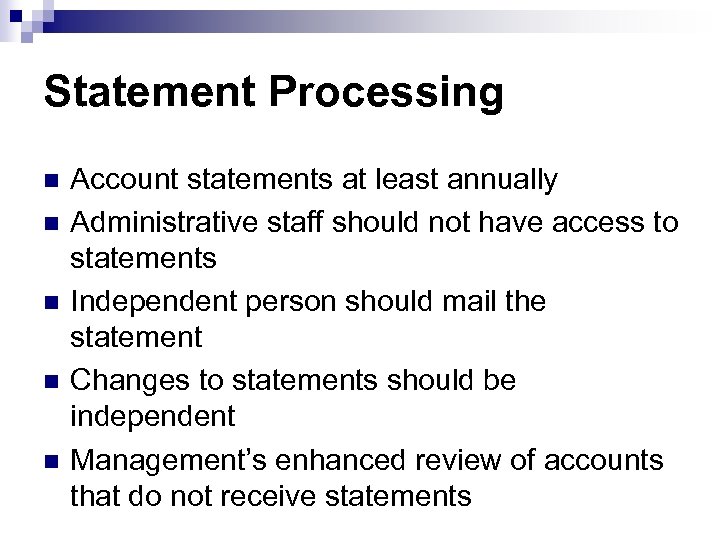 Statement Processing n n n Account statements at least annually Administrative staff should not